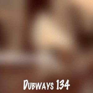 dubways episode 134 2022 09 19 12 05