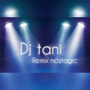 dj tani remix nostalgic 2024 06 22 14 24