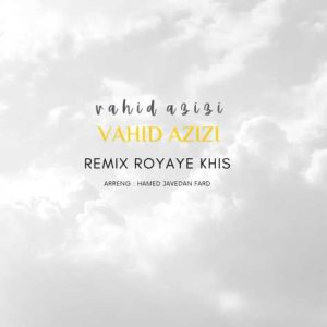 vahid azizi royaye khis remix 2024 06 08 17 48