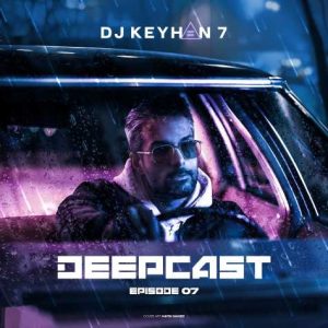 dj keyhan 7 deepcast 07 2025 01 10 17 24