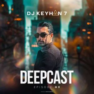 dj keyhan 7 deepcast 09 2025 04 06 23 12