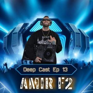amir f2 podcast deep cast 13 2025 05 13 11 57