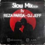 dj jeff ft reza parsa slow mix e 01 2025 10 06 18 18
